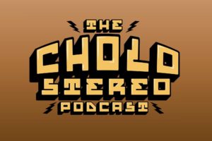 Cholo Stereo Podcast